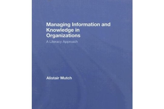 Managing Information and Knowledge in Organizations Managing Information and Knowledge in Organizations