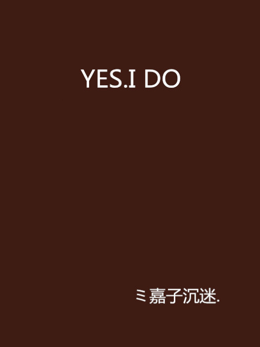 YES.I DO YES.I DO