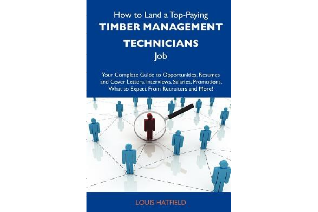 How to Land a Top-Paying Timber Management Technicians Job How to Land a Top-Paying Timber Management Technicians Job