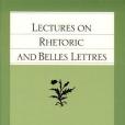 Lectures on Rhetoric and Belles Lettres Lectures on Rhetoric and Belles Lettres