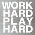 Work Hard - Play Hard Work Hard - Play Hard