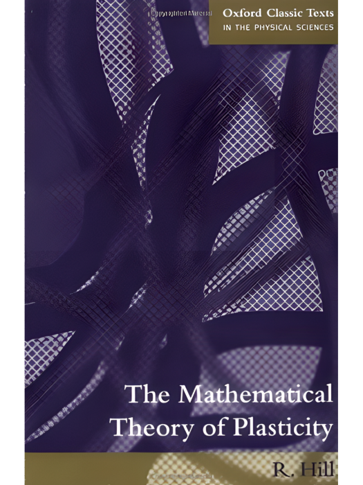 The Mathematical Theory of Plasticity The Mathematical Theory of Plasticity