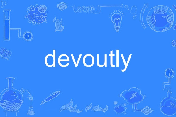 devoutly devoutly