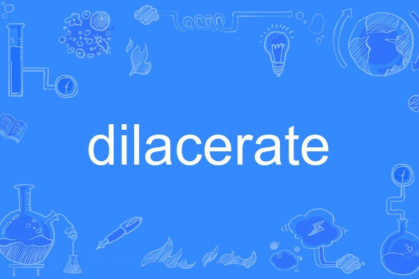 dilacerate dilacerate