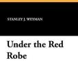 Under the Red Robe(Weyman, Stanley J.; Woodville, Caton;著圖書) Under the Red Robe(Weyman, Stanley J.; Woodville, Caton;著圖書)