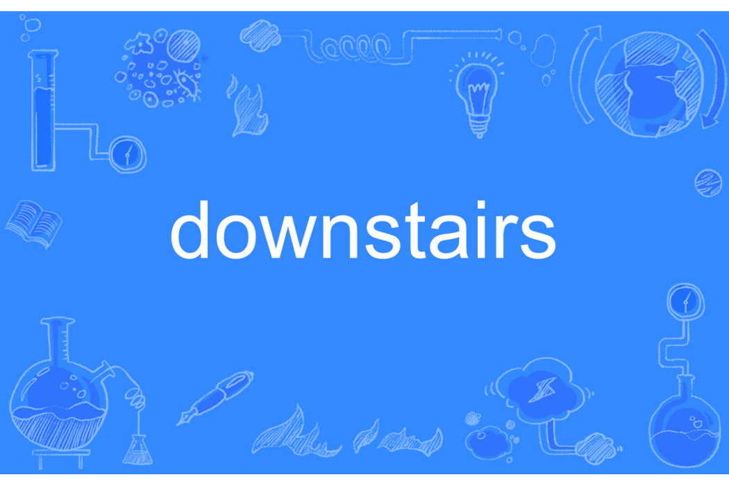 DOWNSTAIRS DOWNSTAIRS