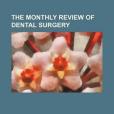 The Monthly Review of Dental Surgery The Monthly Review of Dental Surgery