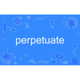 perpetuate perpetuate