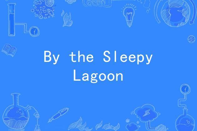 By the Sleepy Lagoon By the Sleepy Lagoon