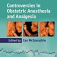 Controversies in Obstetric Anesthesia and Analgesia