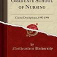 Graduate School of Nursing: Course Descriptions, 1993 1994 (Classic Reprint) Graduate School of Nursing: Course Descriptions, 1993 1994 (Classic Reprint)