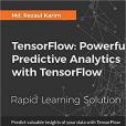 TensorFlow: Powerful Predictive Analytics with TensorFlow TensorFlow: Powerful Predictive Analytics with TensorFlow