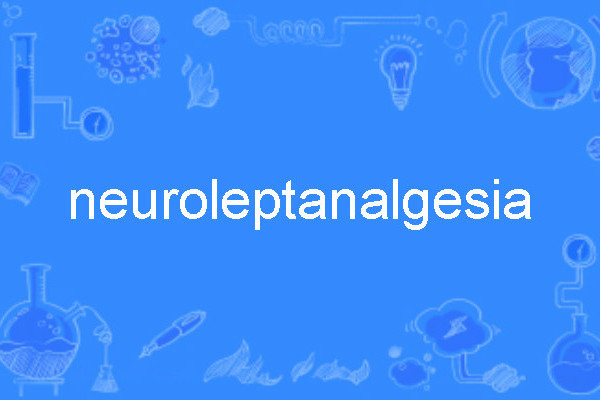neuroleptanalgesia neuroleptanalgesia