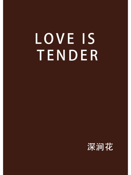 LOVE IS TENDER LOVE IS TENDER