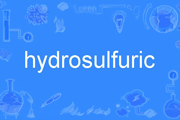 hydrosulfuric hydrosulfuric