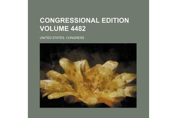 Congressional Edition Volume 4482