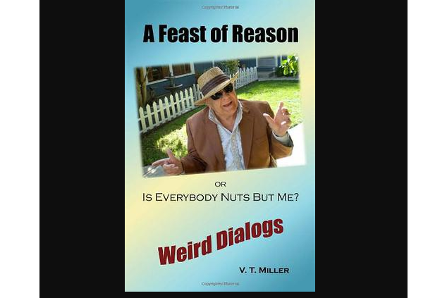 A Feast of Reason Or, Is Everybody Nuts But Me? A Feast of Reason Or, Is Everybody Nuts But Me?