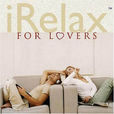 iRelax For Lovers iRelax For Lovers