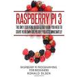 Raspberry Pi: The Only Essential Book You Need to Start Your Own Raspberry Pi 3 Projects Immediately Raspberry Pi: The Only Essential Book You Need to Start Your Own Raspberry Pi 3 Projects Immediately