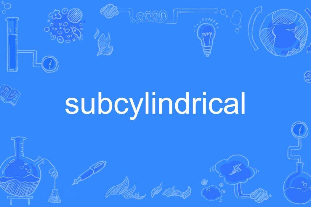 subcylindrical subcylindrical