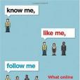 Know Me, Like Me, Follow Me Know Me, Like Me, Follow Me