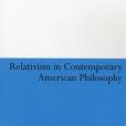 Relativism in Contemporary American Philosophy Relativism in Contemporary American Philosophy