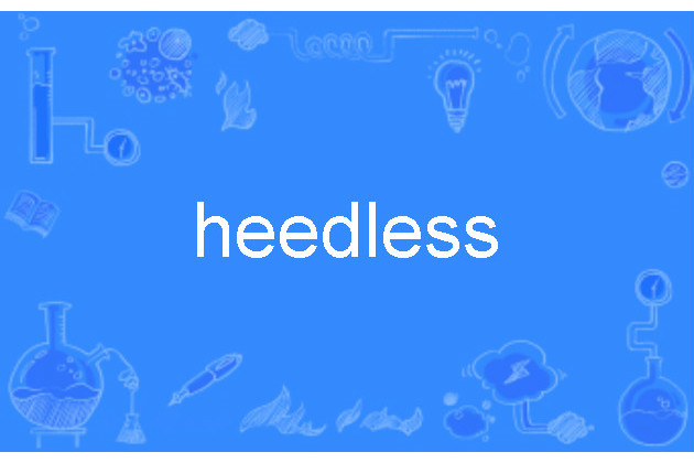 heedless heedless
