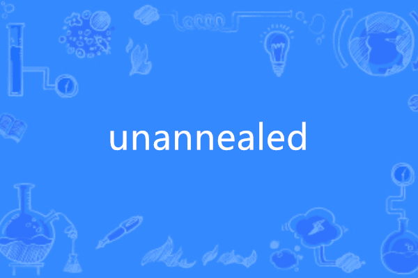 unannealed unannealed
