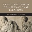 A Cultural Theory of International Relations A Cultural Theory of International Relations