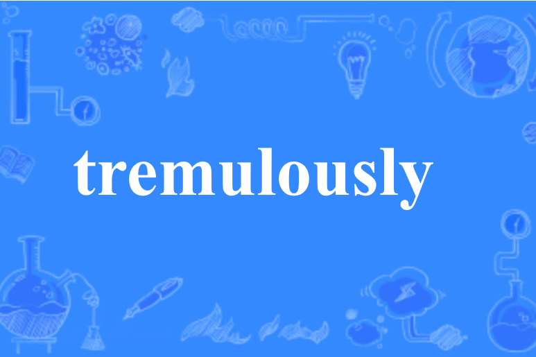 tremulously tremulously