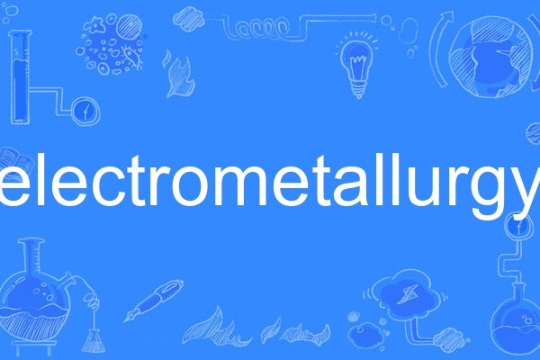 electrometallurgy electrometallurgy