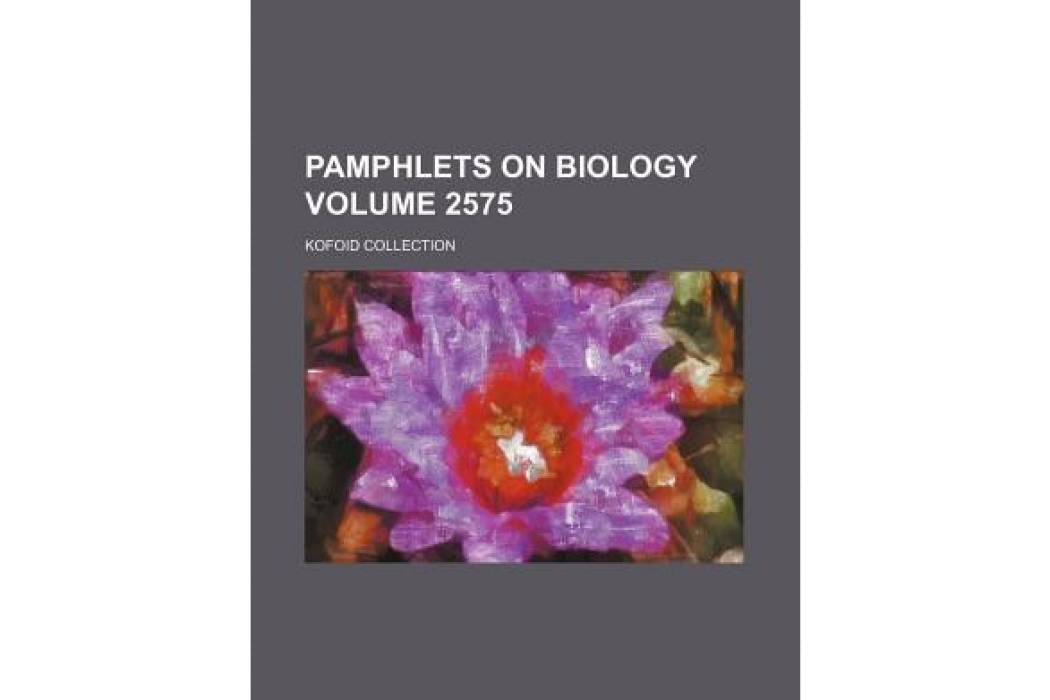 Pamphlets on Biology Volume 2575; Kofoid Collection Pamphlets on Biology Volume 2575; Kofoid Collection