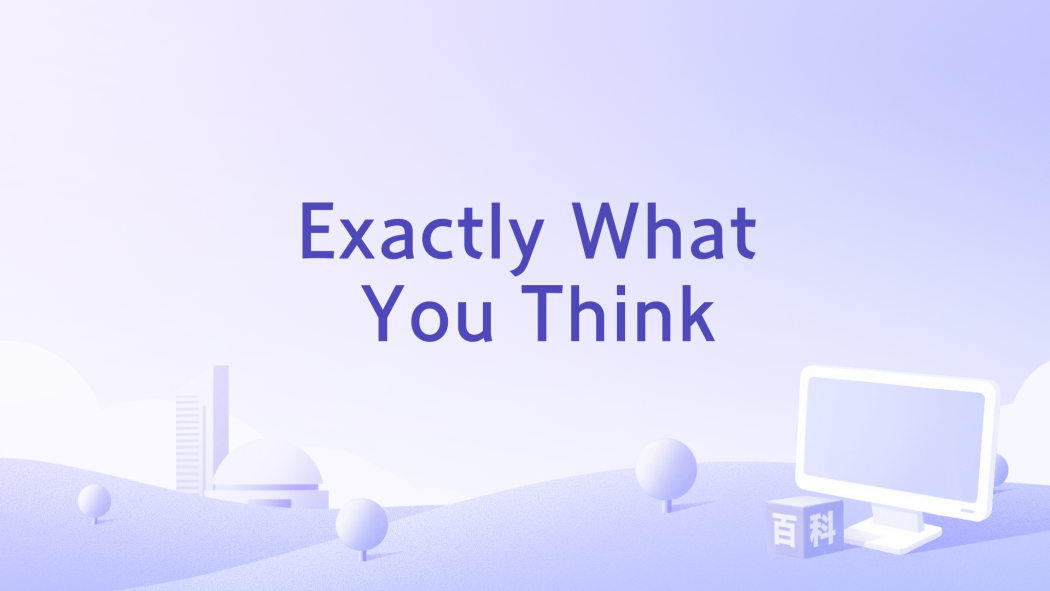 Exactly What You Think Exactly What You Think