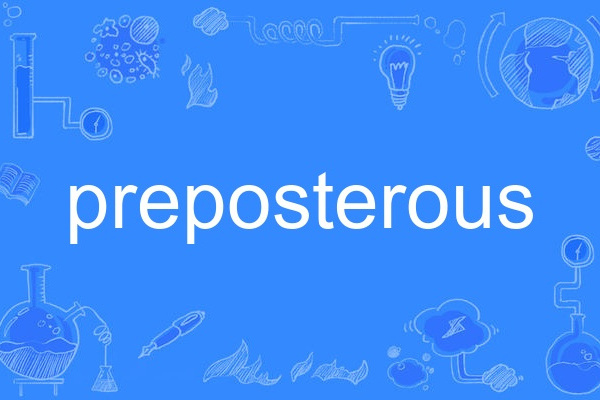 preposterous preposterous