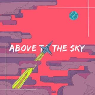 Above To The Sky Above To The Sky
