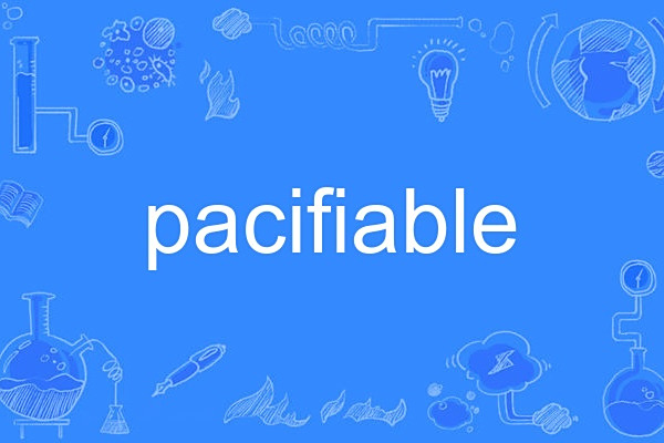 pacifiable pacifiable