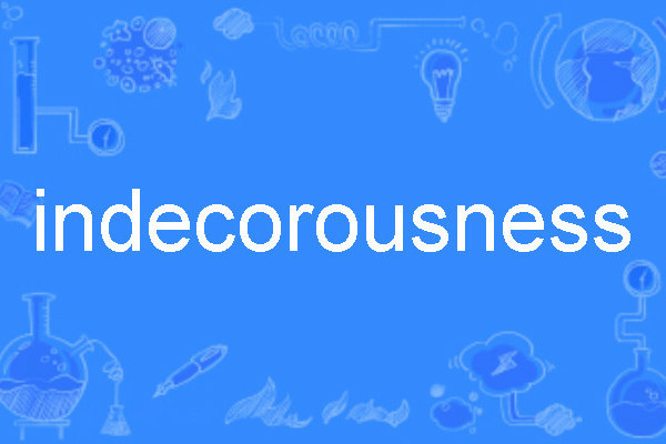 indecorousness indecorousness