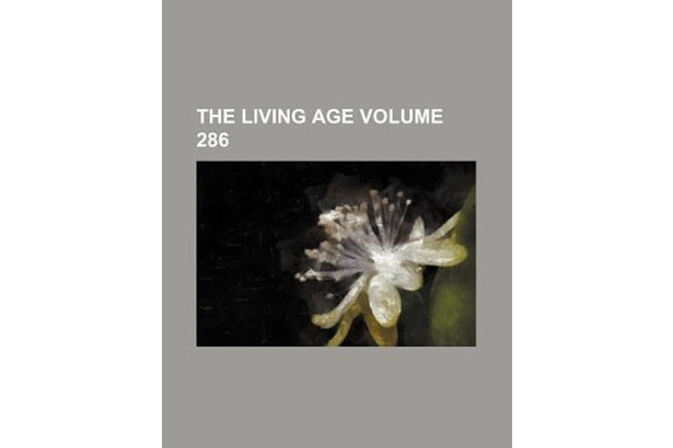 The Living Age Volume 286 The Living Age Volume 286