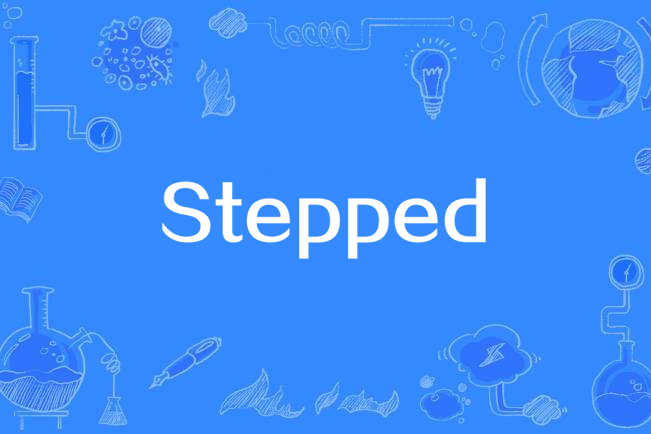 Stepped Stepped