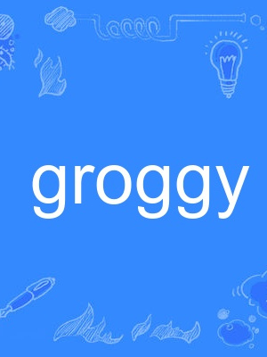 groggy