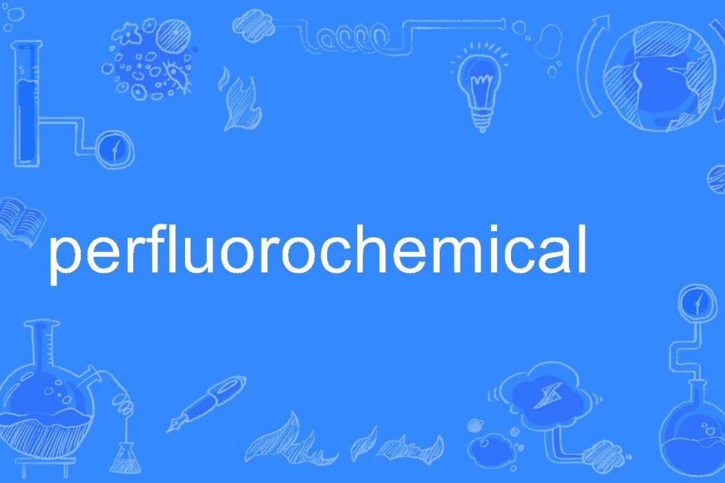 perfluorochemical perfluorochemical