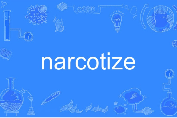 narcotize narcotize