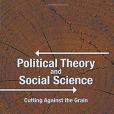 Political Theory and Social Science: Cutting Against the Grain Political Theory and Social Science: Cutting Against the Grain