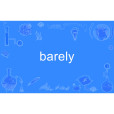 barely