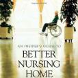 Insider\x27s Guide to Better Nursing Home Care Insider\x27s Guide to Better Nursing Home Care