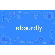 absurdly