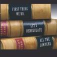 First Thing We Do, Let\x27s Deregulate All the Lawyers First Thing We Do, Let\x27s Deregulate All the Lawyers
