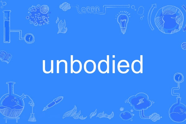 unbodied unbodied