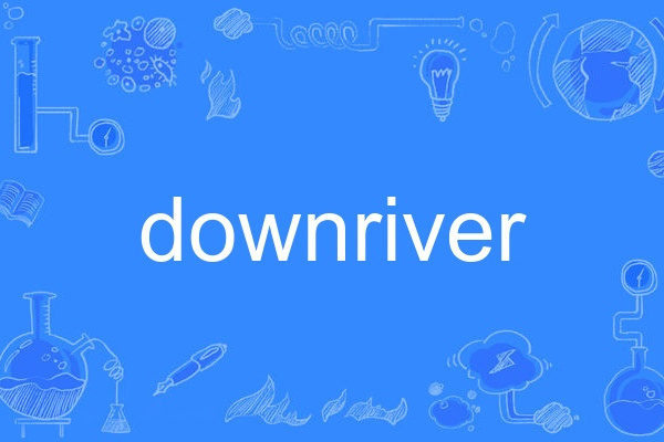 downriver(英語單詞) downriver(英語單詞)