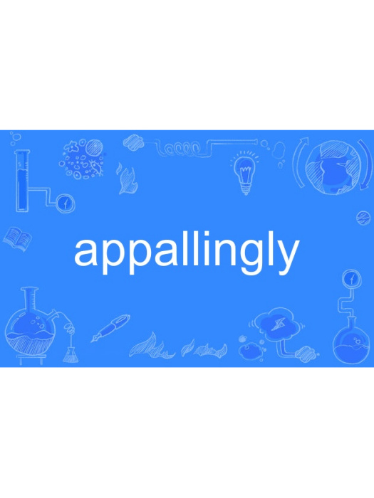 appallingly appallingly